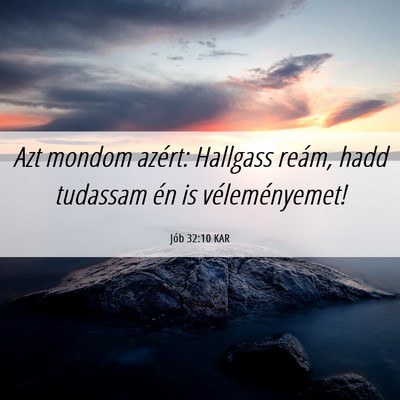Picture 06 - Jób 32:10 KAR - Azt mondom azért: Hallgass reám, hadd tudassam - Bible Verse Picture