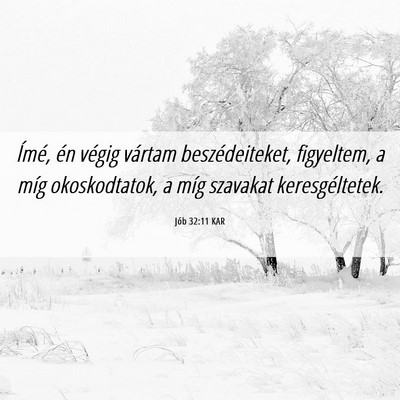 Picture 06 - Jób 32:11 KAR - Ímé, én végig vártam beszédeiteket, - Bible Verse Picture
