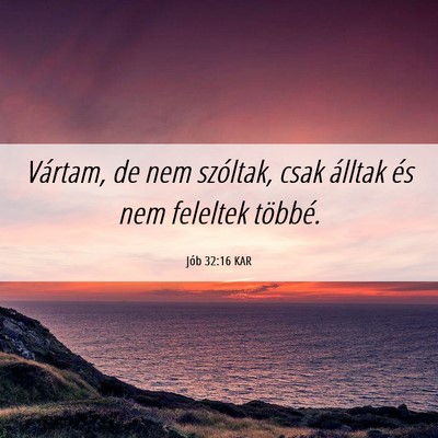 Picture 06 - Jób 32:16 KAR - Vártam, de nem szóltak, csak álltak és nem - Bible Verse Picture