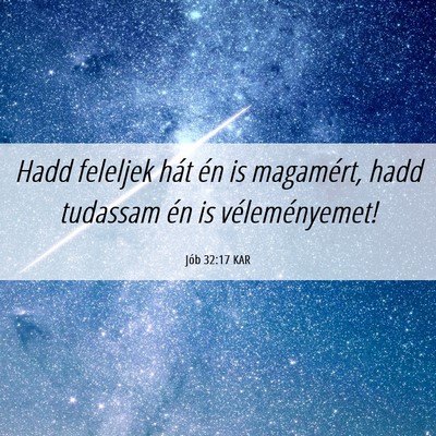 Picture 06 - Jób 32:17 KAR - Hadd feleljek hát én is magamért, hadd - Bible Verse Picture