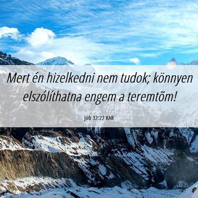 Picture 06 - Jób 32:22 KAR - Mert én hizelkedni nem tudok; könnyen - Bible Verse Picture