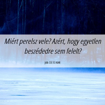 Picture 06 - Jób 33:13 KAR - Miért perelsz vele? Azért, hogy egyetlen - Bible Verse Picture