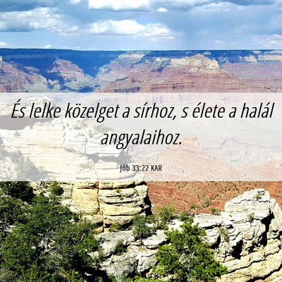 Picture 06 - Jób 33:22 KAR - És lelke közelget a sírhoz, s élete a halál - Bible Verse Picture