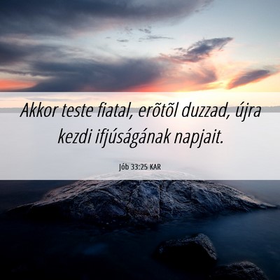 Picture 06 - Jób 33:25 KAR - Akkor teste fiatal, erõtõl duzzad, újra kezdi - Bible Verse Picture