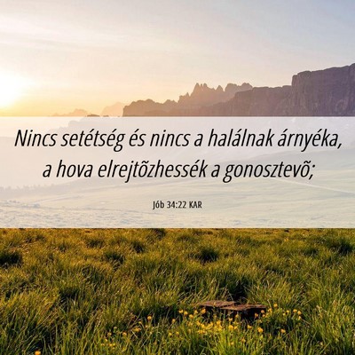 Picture 06 - Jób 34:22 KAR - Nincs setétség és nincs a halálnak árnyéka, - Bible Verse Picture