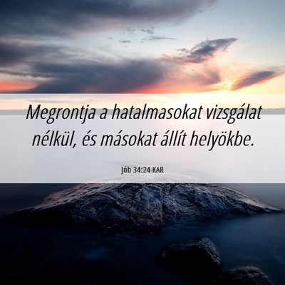Picture 06 - Jób 34:24 KAR - Megrontja a hatalmasokat vizsgálat nélkül, és - Bible Verse Picture
