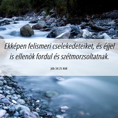 Picture 06 - Jób 34:25 KAR - Ekképen felismeri cselekedeteiket, és éjjel is - Bible Verse Picture
