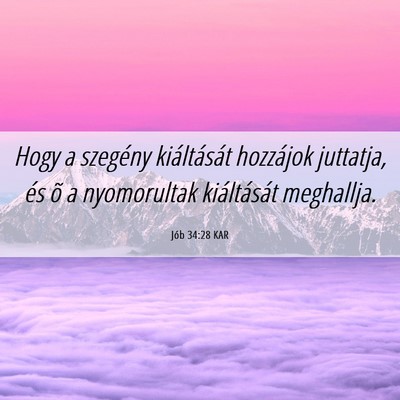 Picture 06 - Jób 34:28 KAR - Hogy a szegény kiáltását hozzájok juttatja, - Bible Verse Picture