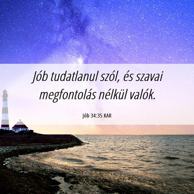 Picture 06 - Jób 34:35 KAR - Jób tudatlanul szól, és szavai megfontolás - Bible Verse Picture