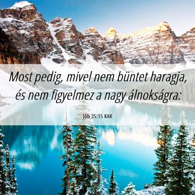 Picture 06 - Jób 35:15 KAR - Most pedig, mivel nem büntet haragja, és nem - Bible Verse Picture