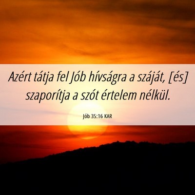 Picture 06 - Jób 35:16 KAR - Azért tátja fel Jób hívságra a száját, - Bible Verse Picture