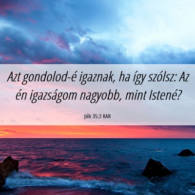 Picture 06 - Jób 35:2 KAR - Azt gondolod-é igaznak, ha így szólsz: Az én - Bible Verse Picture