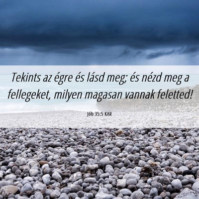 Picture 06 - Jób 35:5 KAR - Tekints az égre és lásd meg; és nézd meg a - Bible Verse Picture