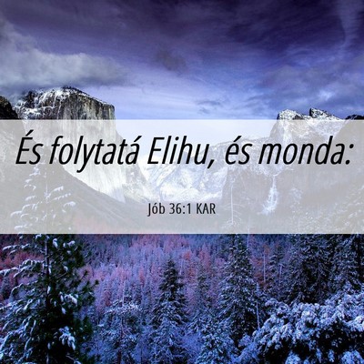 Picture 06 - Jób 36:1 KAR - És folytatá Elihu, és - Bible Verse Picture