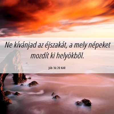 Picture 06 - Jób 36:20 KAR - Ne kívánjad az éjszakát, a mely népeket - Bible Verse Picture
