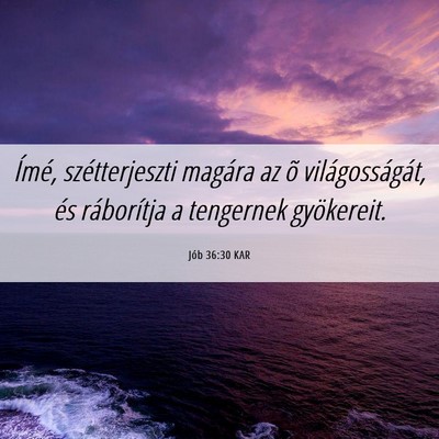 Picture 06 - Jób 36:30 KAR - Ímé, szétterjeszti magára az õ - Bible Verse Picture