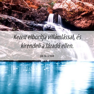 Picture 06 - Jób 36:32 KAR - Kezeit elborítja villámlással, és kirendeli a - Bible Verse Picture