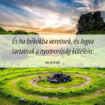 Picture 06 - Jób 36:8 KAR - És ha békókba veretnek, és fogva tartatnak a - Bible Verse Picture