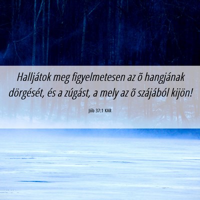 Picture 06 - Jób 37:1 KAR - Halljátok meg figyelmetesen az õ hangjának - Bible Verse Picture