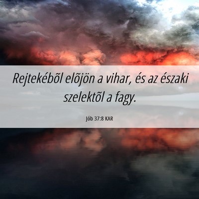 Picture 06 - Jób 37:8 KAR - Rejtekébõl elõjön a vihar, és az északi - Bible Verse Picture