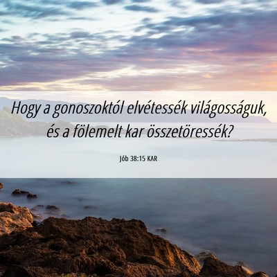 Picture 06 - Jób 38:15 KAR - Hogy a gonoszoktól elvétessék világosságuk, - Bible Verse Picture
