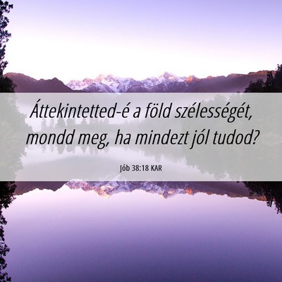 Picture 06 - Jób 38:18 KAR - Áttekintetted-é a föld szélességét, mondd - Bible Verse Picture