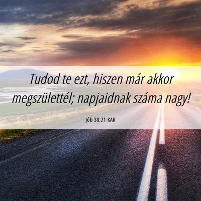 Picture 06 - Jób 38:21 KAR - Tudod te ezt, hiszen már akkor megszülettél; - Bible Verse Picture