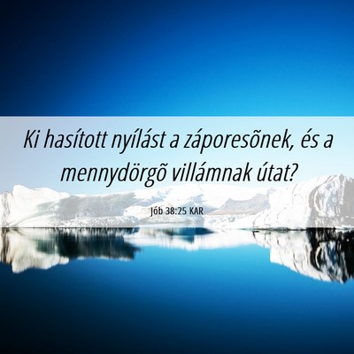 Picture 06 - Jób 38:25 KAR - Ki hasított nyílást a záporesõnek, és a - Bible Verse Picture