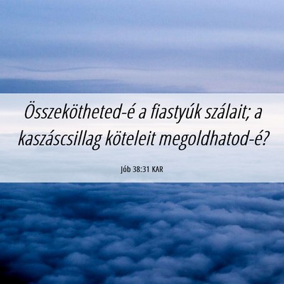 Picture 06 - Jób 38:31 KAR - Összekötheted-é a fiastyúk szálait; a - Bible Verse Picture