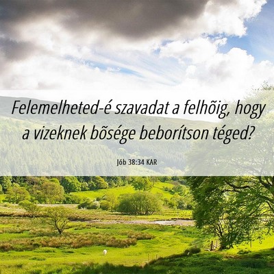 Picture 06 - Jób 38:34 KAR - Felemelheted-é szavadat a felhõig, hogy a - Bible Verse Picture
