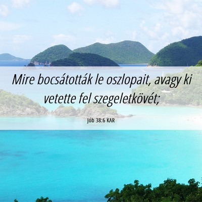 Picture 06 - Jób 38:6 KAR - Mire bocsátották le oszlopait, avagy ki vetette - Bible Verse Picture