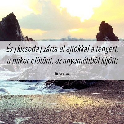 Picture 06 - Jób 38:8 KAR - És [kicsoda] zárta el ajtókkal a tengert, a - Bible Verse Picture