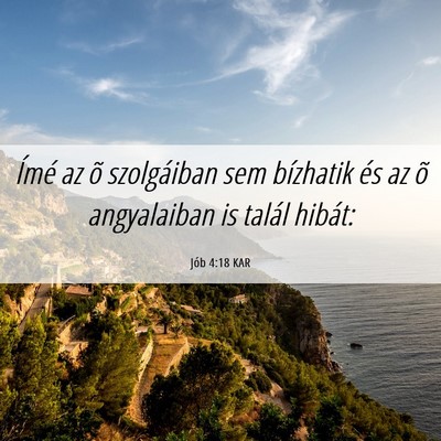 Picture 06 - Jób 4:18 KAR - Ímé az õ szolgáiban sem bízhatik és az õ - Bible Verse Picture