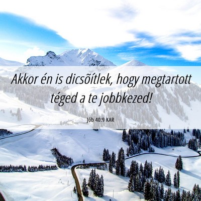 Picture 06 - Jób 40:9 KAR - Akkor én is dicsõítlek, hogy megtartott téged - Bible Verse Picture
