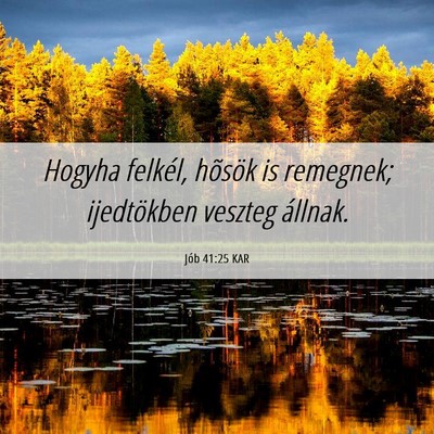 Picture 06 - Jób 41:25 KAR - Hogyha felkél, hõsök is remegnek; ijedtökben - Bible Verse Picture