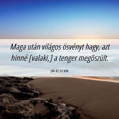 Picture 06 - Jób 41:32 KAR - Maga után világos ösvényt hagy, azt hinné - Bible Verse Picture