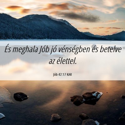 Picture 06 - Jób 42:17 KAR - És meghala Jób jó vénségben és betelve az - Bible Verse Picture