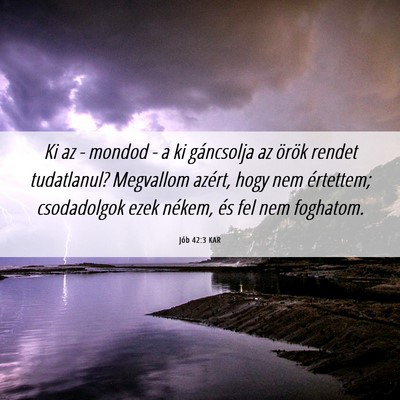 Picture 06 - Jób 42:3 KAR - Ki az - mondod - a ki gáncsolja az örök rendet - Bible Verse Picture