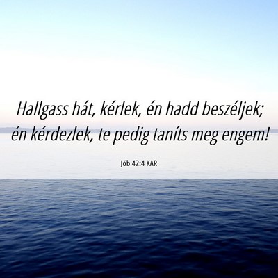 Picture 06 - Jób 42:4 KAR - Hallgass hát, kérlek, én hadd beszéljek; én - Bible Verse Picture