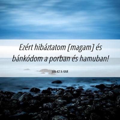 Picture 06 - Jób 42:6 KAR - Ezért hibáztatom [magam] és bánkódom a - Bible Verse Picture