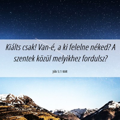 Picture 06 - Jób 5:1 KAR - Kiálts csak! Van-é, a ki felelne néked? A - Bible Verse Picture