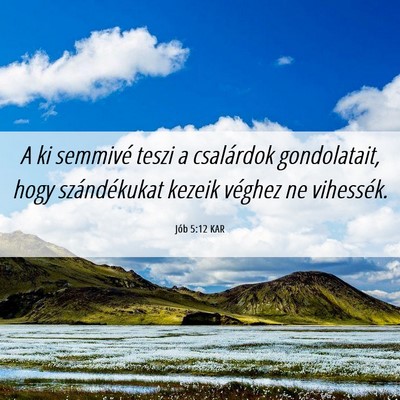 Picture 06 - Jób 5:12 KAR - A ki semmivé teszi a csalárdok gondolatait, - Bible Verse Picture