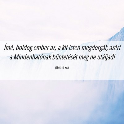 Picture 06 - Jób 5:17 KAR - Ímé, boldog ember az, a kit Isten megdorgál; - Bible Verse Picture