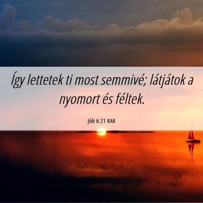 Picture 06 - Jób 6:21 KAR - Így lettetek ti most semmivé; látjátok a - Bible Verse Picture
