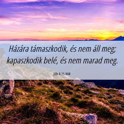 Picture 06 - Jób 8:15 KAR - Házára támaszkodik, és nem áll meg; - Bible Verse Picture