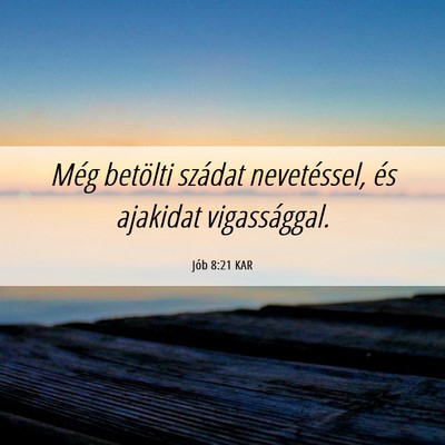 Picture 06 - Jób 8:21 KAR - Még betölti szádat nevetéssel, és ajakidat - Bible Verse Picture