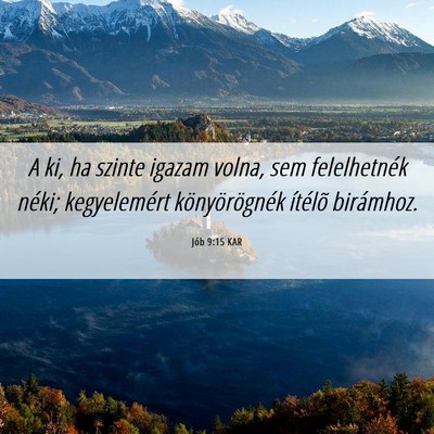 Picture 06 - Jób 9:15 KAR - A ki, ha szinte igazam volna, sem felelhetnék - Bible Verse Picture