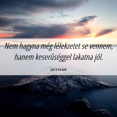 Picture 06 - Jób 9:18 KAR - Nem hagyna még lélekzetet se vennem, hanem - Bible Verse Picture