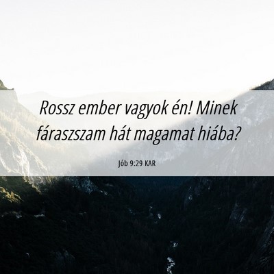 Picture 06 - Jób 9:29 KAR - Rossz ember vagyok én! Minek fáraszszam hát - Bible Verse Picture