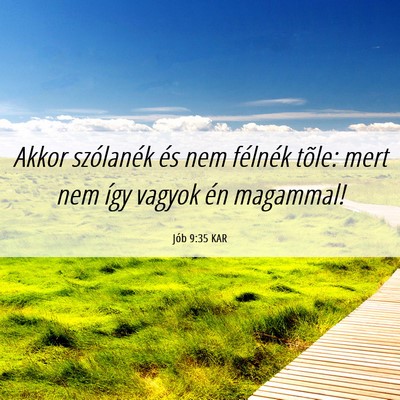 Picture 06 - Jób 9:35 KAR - Akkor szólanék és nem félnék tõle: mert nem - Bible Verse Picture